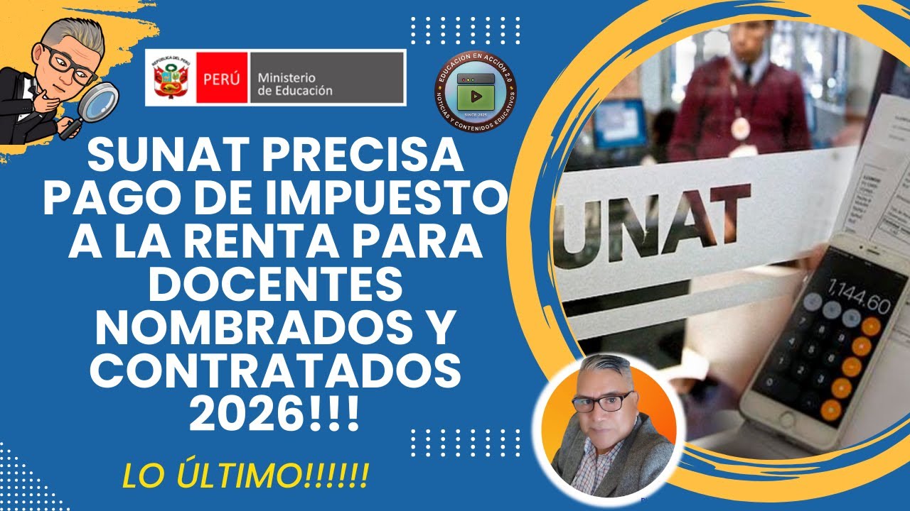 SUNAT EMITE PRECISIONES PARA EL COBRO DE IMPUESTO A LA RENTA A DOCENTES NOMBRADOS Y CONTRATADOS 2026