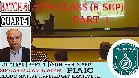 7TH CLASS (PART-1)-(8-SEP-24)   PIAIC BATCH 61   CLOUD NATIVE APPLIED GENERATIVE AI