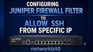 CONFIGURING JUNIPER FIREWALL FILTER TO ALLOW SSH FROM A SPECIFIC IP