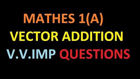 MATHES 1(A) VECTOR ADDITION   V.V.IMP  QUESTIONS