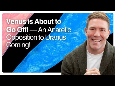 Venus Is About To Go Off! — An Anaretic Opposition To Uranus Coming!
