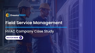 Field Service Management - HVAC Company Case Study