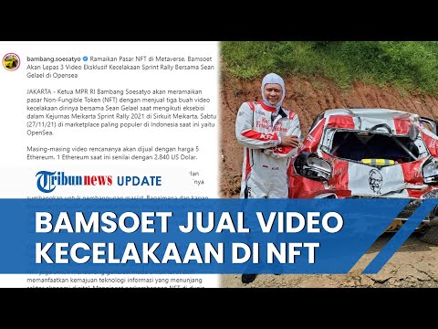 Bamsoet Jual NFT 3 Video Kecelakaan Sprint Rally dengan Sean Gelael di OpenSea, Pasang Harga 5 ETH