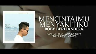 Boby Berliandika - Mencintaimu Menyakitiku