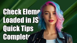 How to Check if an Element is Loaded in JavaScript: A Complete Guide