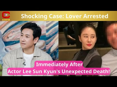 Shocking Case: Lover Arrested Immediately After Actor Lee Sun Kyun&#39;s Unexpected Death! - ACNFM News