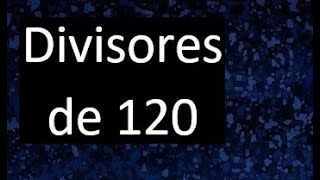 divisores de 120 , cuales son los divisores de 120 , factors of 120