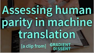 Assessing human parity in machine translation with Lilt's Spence Green