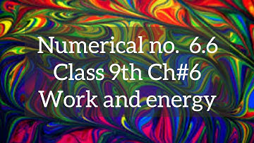Numerical no. 6.6 Class 9th Physics Chapter#6 Work and Energy