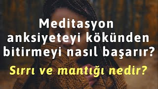 Meditasyon neden hayat kurtarır? Anksiyeteyi kökünden bitirmeyi nasıl başarır?