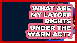 What Are My Layoff Rights Under The WARN Act? - Labor and Employment Law Expert