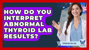 How Do You Interpret Abnormal Thyroid Lab Results? - Thyroid Wellness Hub