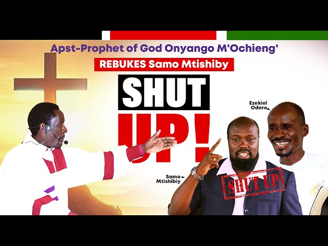 Apst-Prophet of God Onyango M'Ochieng' REBUKES Samo Mtishiby SHUT UP! class=