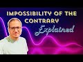 Impossibility of the contrary explained