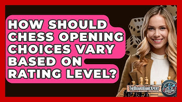 How Should Chess Opening Choices Vary Based On Rating Level? - The Board Game Xpert