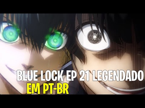 BLUE LOCK EP 21 DATA DE LANÇAMENTO LEGENDADO EM PT-BR 