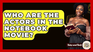 Who Are The Actors In The Notebook Movie? - Tales And Texts