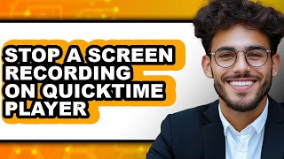 How to Stop a Screen Recording on Quicktime Player (full Guide)