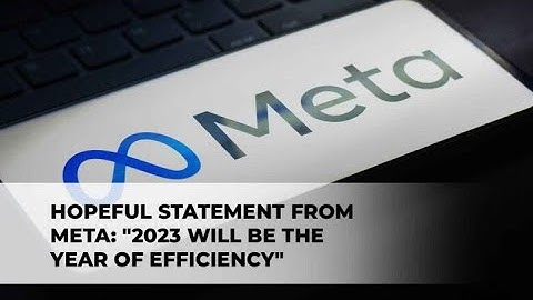 Hopeful Statement from Meta: “2023 Will Be the Year of Efficiency”