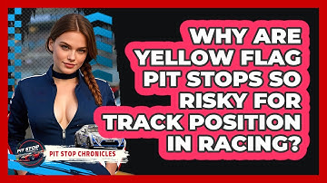 Why Are Yellow Flag Pit Stops So Risky For Track Position In Racing? - Pit Stop Chronicles