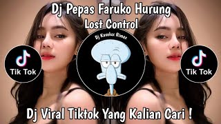 DJ PEPAS VIRAL TIKTOK X LOST CONTROL X SEMUA GARA GARA OKNUM X HURUNG FULL TERBARU 2025 !
