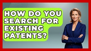 How Do You Search For Existing Patents? - Emerging Tech Insider