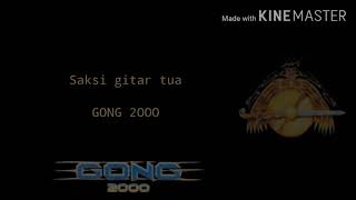 Gong 2000-Saksi gitar tua(Lyric)