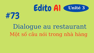 #73- Édito A1- Unité 3 - Dialogue au restaurant- Một số câu nói trong nhà hàng