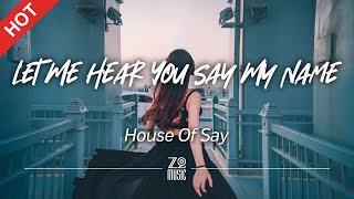 House Of Say - Let Me Hear You Say My Name [Lyrics / HD] | Featured Indie Music 2021