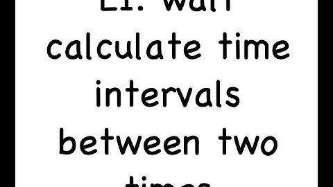 LI. walt calculate time intervals between two times