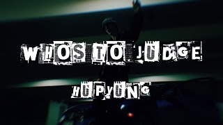 HupYung - Who's To Judge (Official Music Video)
