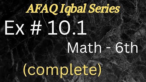 Ex # 10.1(complete) math 6th afaq iqbal series