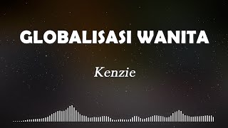 Kenzie - Wanita Globalisasi ( Music) Lyrics