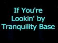 If youre lookin  tranquility base