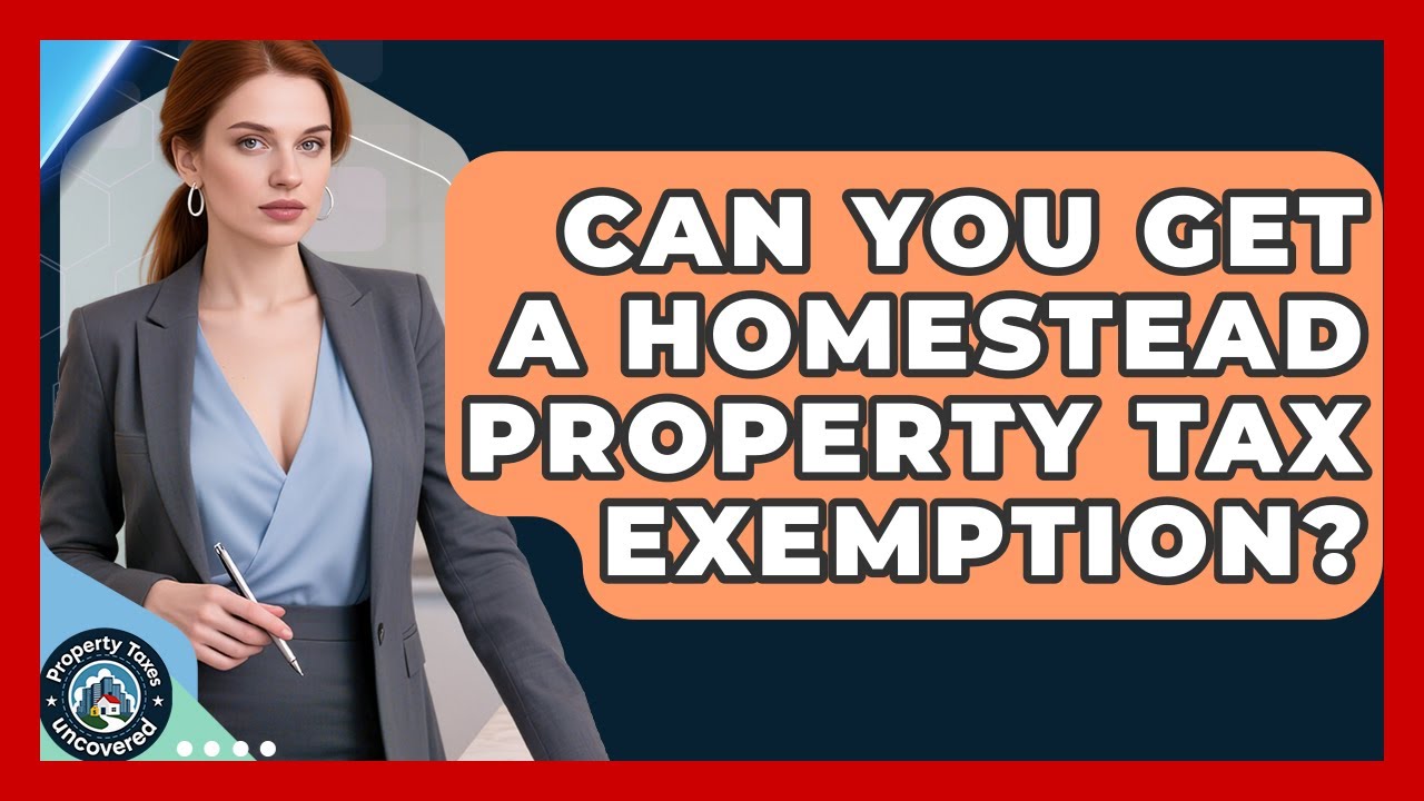 Can You Get A Homestead Property Tax Exemption? - Property Taxes Uncovered