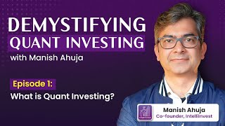 What Is Quant Investing? Demystifying Quant Investing With Manish Ahuja Ep - 1