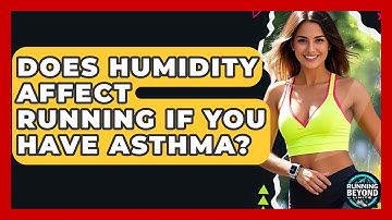 Does Humidity Affect Running If You Have Asthma? - Running Beyond Limits