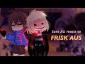 UNDERTALE AU Sans AU React To FRISK AUS Remake FINISHED VERSION Old CheyuSHII