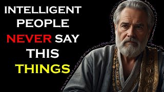 11 THINGS a SMART PERSON NEVER SAYS (Advice from the Wise) Wisdom Life - Lessons #Stoicism
