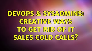 DevOps & SysAdmins: Creative ways to get rid of IT sales cold calls? (14 Solutions!!)