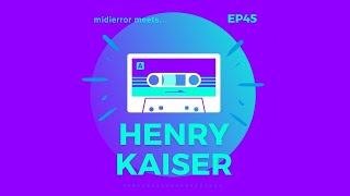 midierror meets... Henry Kaiser Interview [EP45] Research Diver / Guitarist / Improvisor / Filmmaker