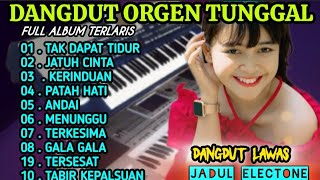 DANGDUT ORGEN TUNGGAL FULL ALBUM TERLARIS👍💯 ENAK BANGET BUAT TEMEN SANTAI//  @jadulelectone100 
