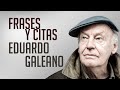 FRASES Y CITAS: Eduardo Galeano