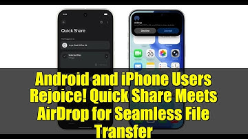 Android and iPhone Users Rejoice! Quick Share Meets AirDrop for Seamless File Transfer