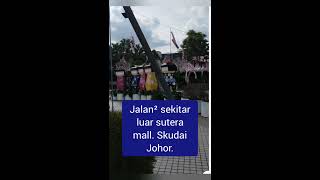 Jalan ² sekitar luar sutera mall Skudai Johor.