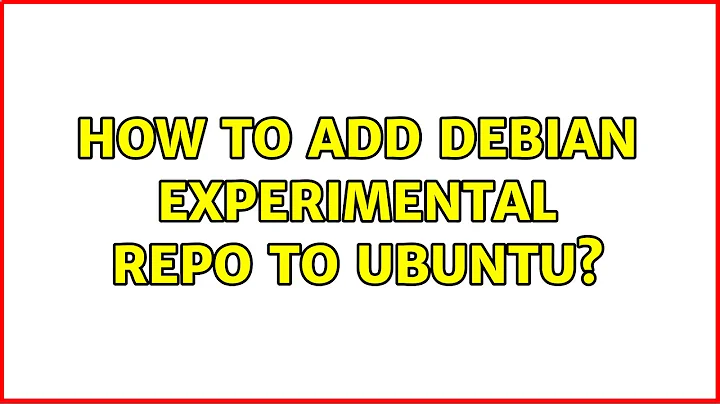 Ubuntu: How to add Debian experimental repo to Ubuntu? (3 Solutions!!)