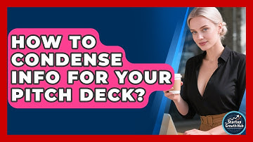 How To Condense Info For Your Pitch Deck? - The Startup Growth Hub