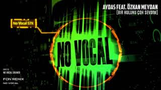 Aydas feat Özkan Meydan Bir Kulunu Çok Sevdim Fon Müzik Remix No Vocal Remix