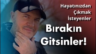 HAYATINIZDAN ÇIKMAK İSTEYENLER HAKKINDA BİLMENİZ GEREKENİ AÇIKLIYORUM Resimi