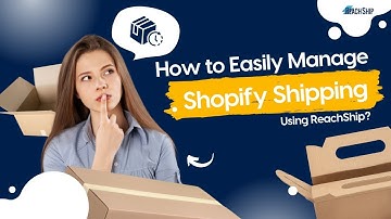 How to Easily Manage Shopify Shipping using ReachShip